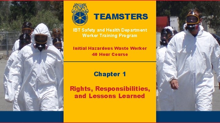 TEAMSTERS IBT Safety and Health Department Worker Training Program Initial Hazardous Waste Worker 40