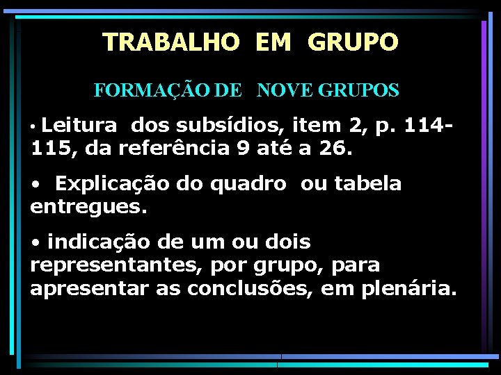 TRABALHO EM GRUPO FORMAÇÃO DE NOVE GRUPOS • Leitura dos subsídios, item 2, p.