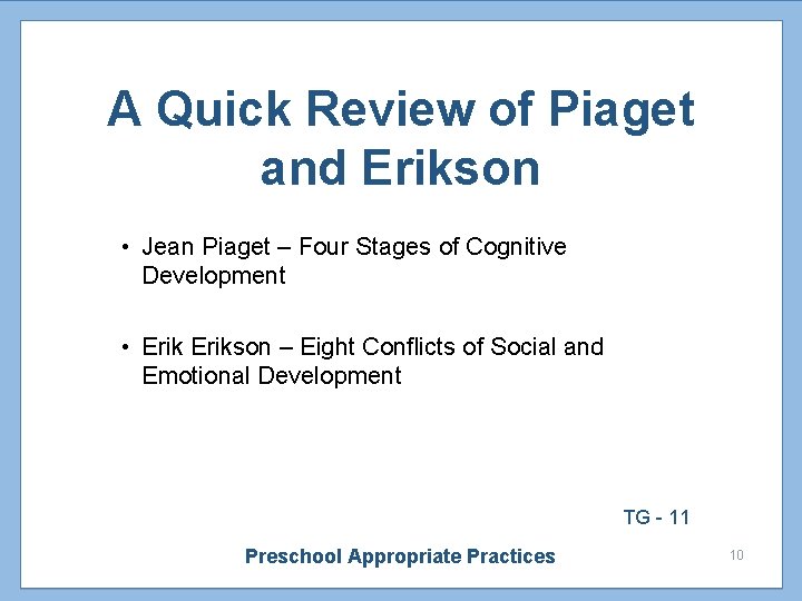A Quick Review of Piaget and Erikson • Jean Piaget – Four Stages of