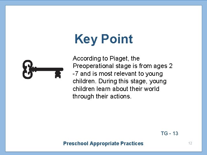 Key Point According to Piaget, the Preoperational stage is from ages 2 -7 and