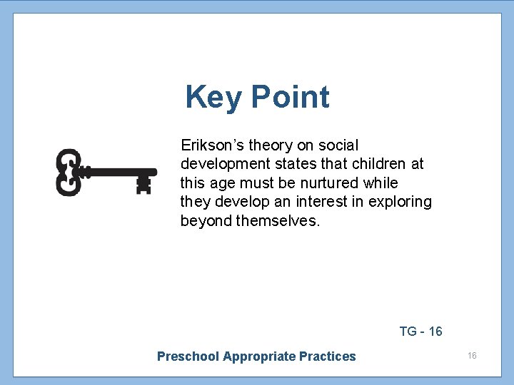 Key Point Erikson’s theory on social development states that children at this age must