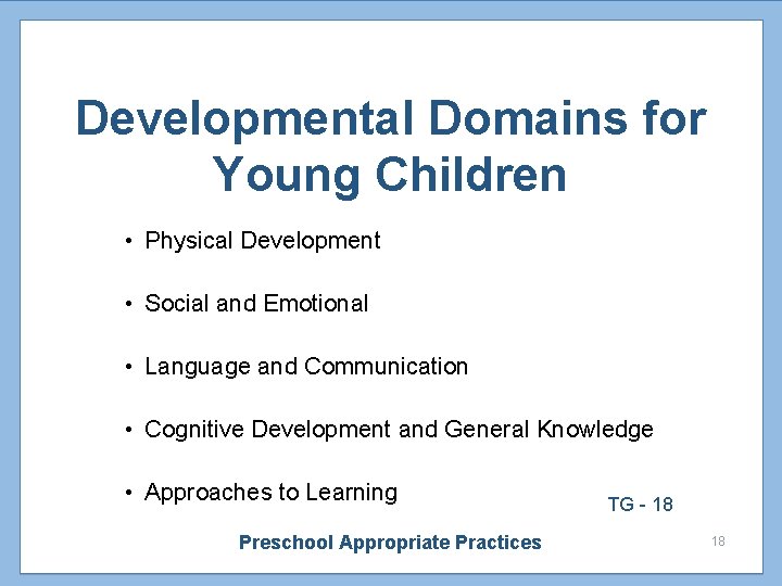 Developmental Domains for Young Children • Physical Development • Social and Emotional • Language