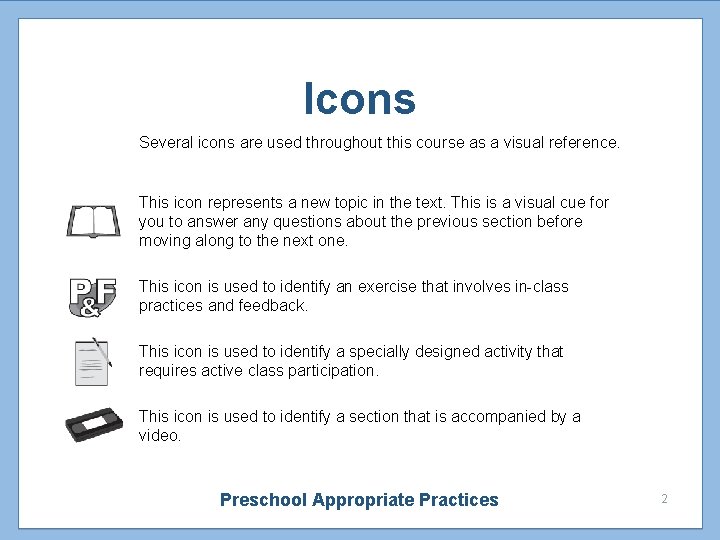 Icons Several icons are used throughout this course as a visual reference. This icon