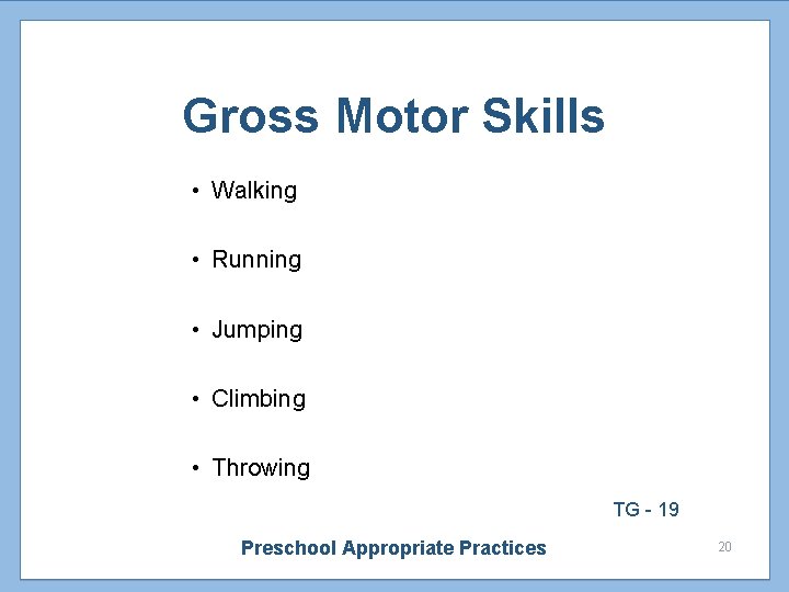 Gross Motor Skills • Walking • Running • Jumping • Climbing • Throwing TG