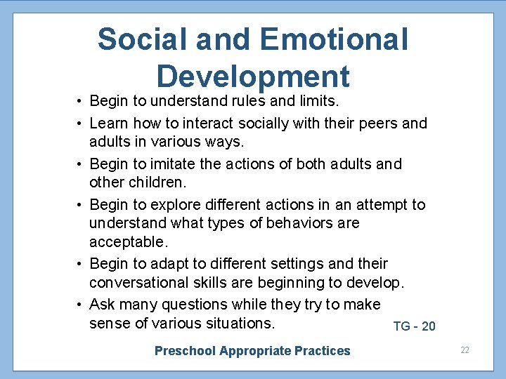 Social and Emotional Development • Begin to understand rules and limits. • Learn how