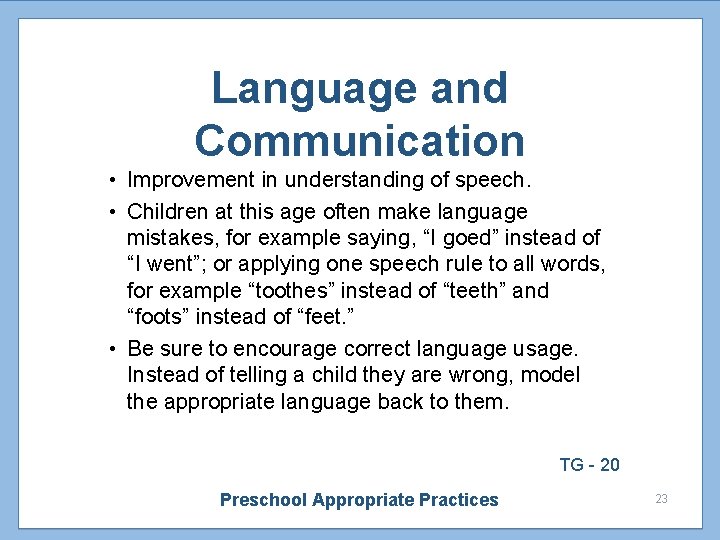 Language and Communication • Improvement in understanding of speech. • Children at this age