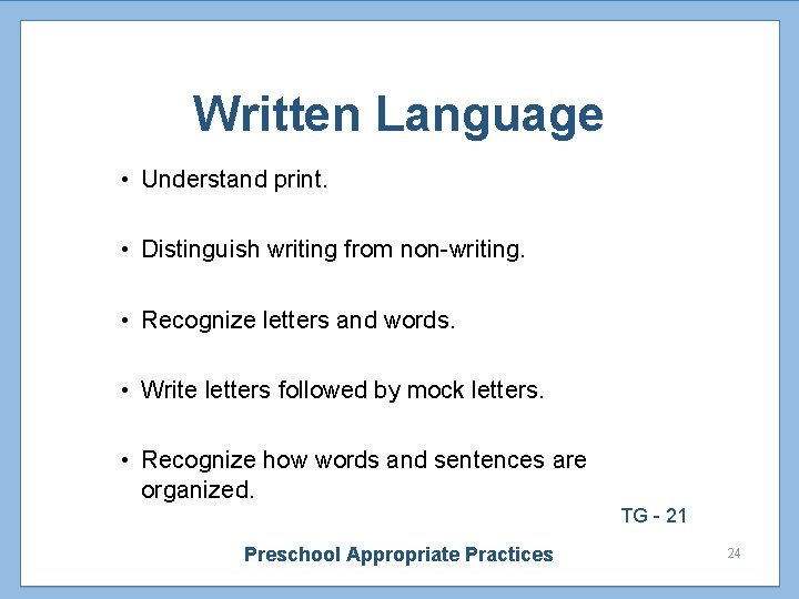 Written Language • Understand print. • Distinguish writing from non-writing. • Recognize letters and
