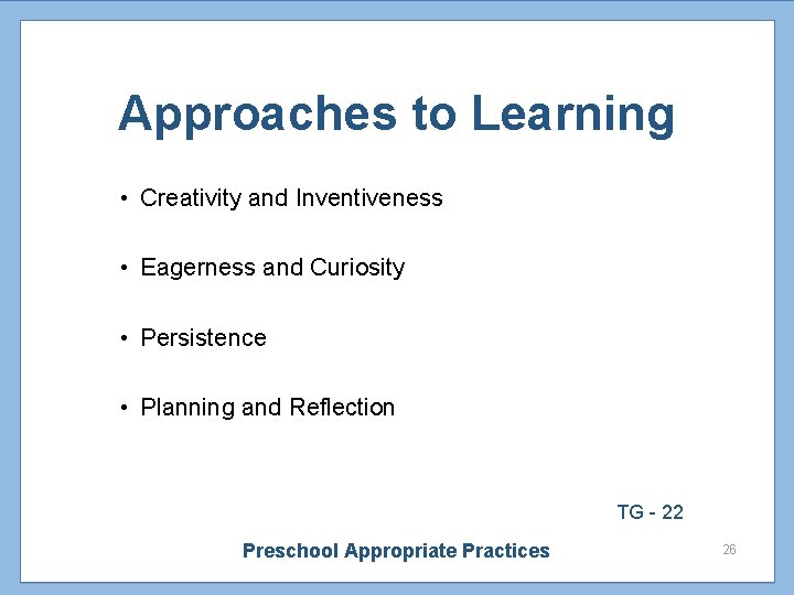 Approaches to Learning • Creativity and Inventiveness • Eagerness and Curiosity • Persistence •