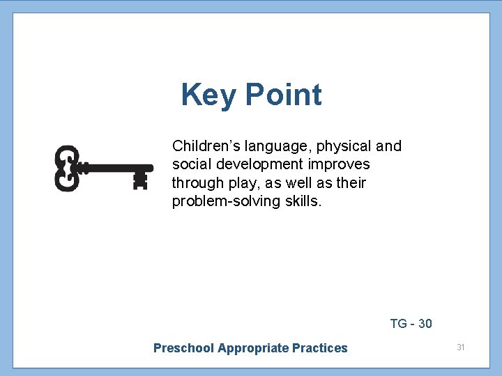 Key Point Children’s language, physical and social development improves through play, as well as