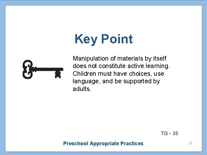 Key Point Manipulation of materials by itself does not constitute active learning. Children must