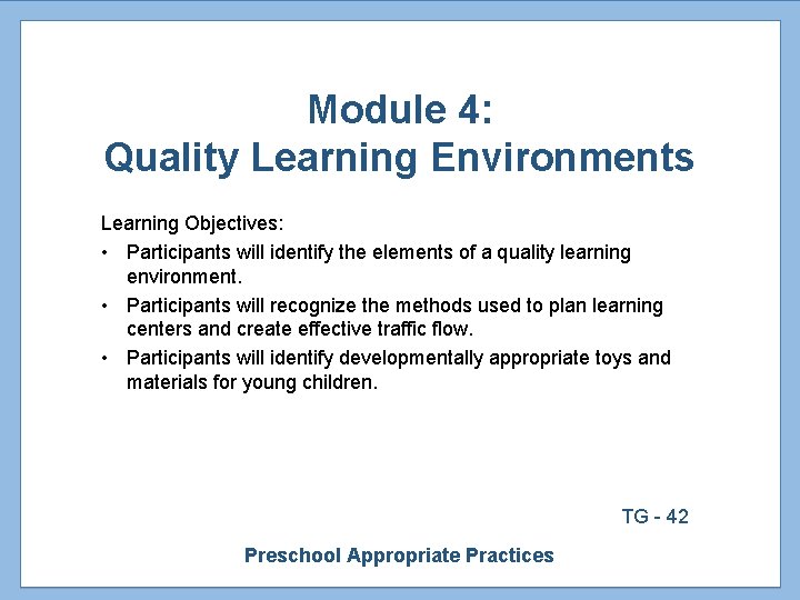 Module 4: Quality Learning Environments Learning Objectives: • Participants will identify the elements of