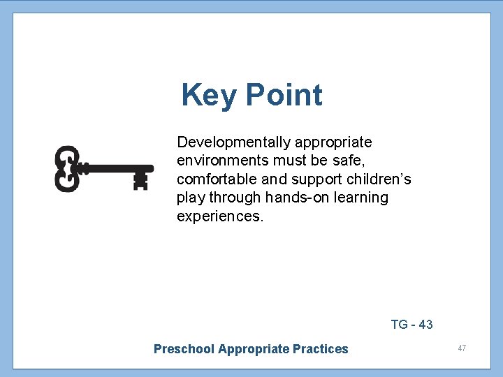 Key Point Developmentally appropriate environments must be safe, comfortable and support children’s play through