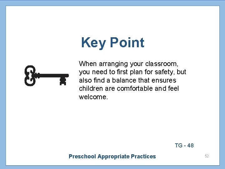 Key Point When arranging your classroom, you need to first plan for safety, but