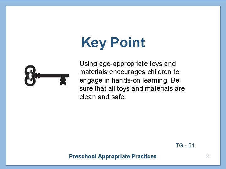 Key Point Using age-appropriate toys and materials encourages children to engage in hands-on learning.