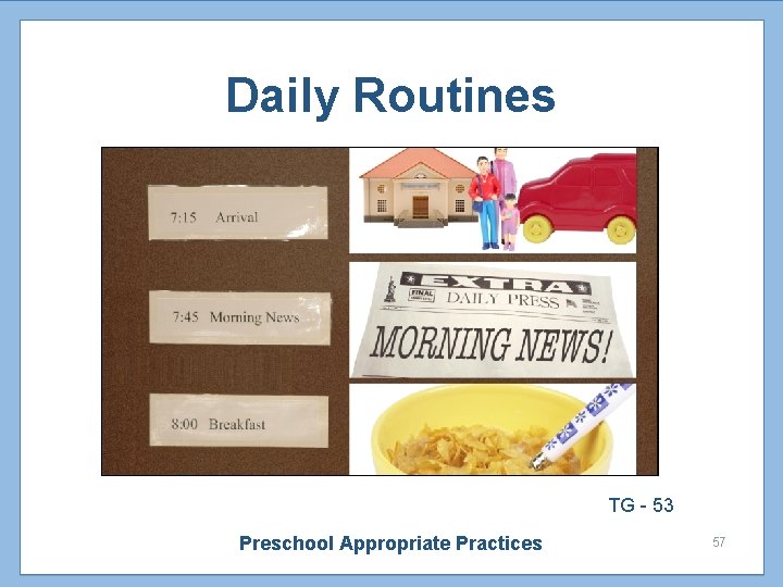 Daily Routines TG - 53 Preschool Appropriate Practices 57 