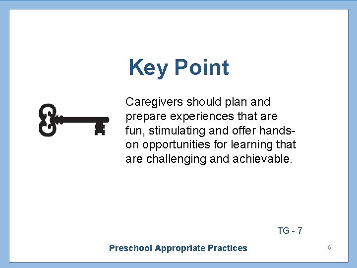 Key Point Caregivers should plan and prepare experiences that are fun, stimulating and offer