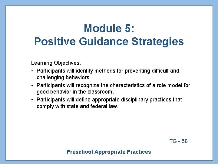 Module 5: Positive Guidance Strategies Learning Objectives: • Participants will identify methods for preventing