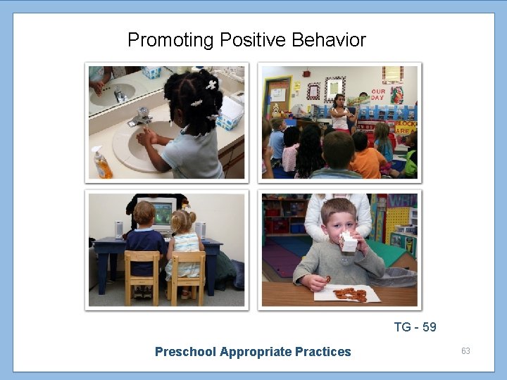 Promoting Positive Behavior TG - 59 Preschool Appropriate Practices 63 