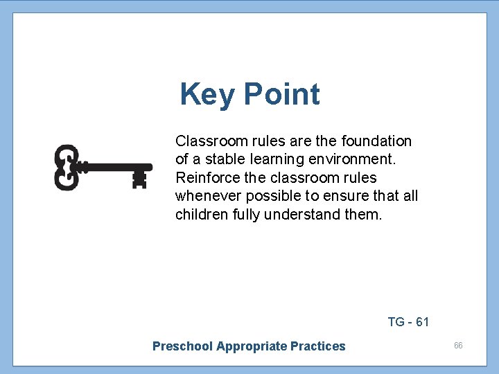 Key Point Classroom rules are the foundation of a stable learning environment. Reinforce the