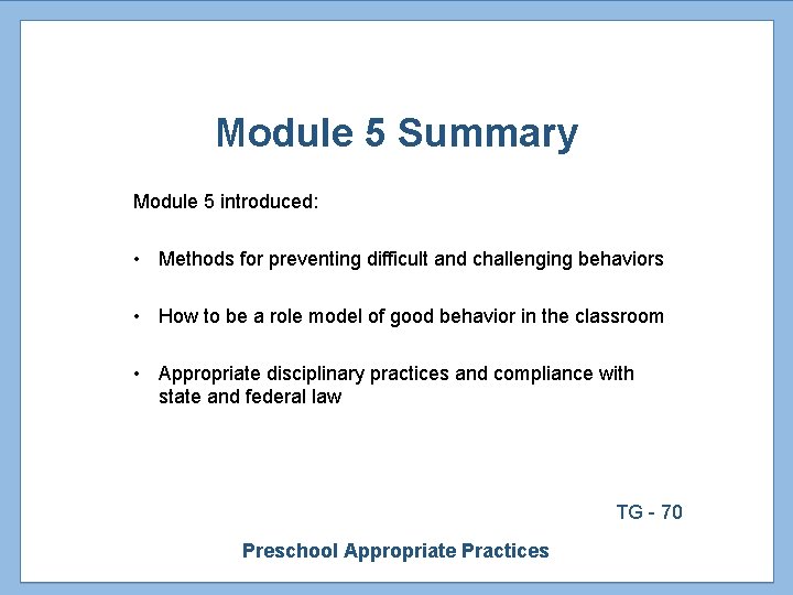 Module 5 Summary Module 5 introduced: • Methods for preventing difficult and challenging behaviors