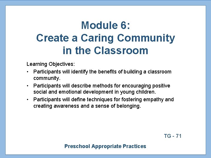 Module 6: Create a Caring Community in the Classroom Learning Objectives: • Participants will