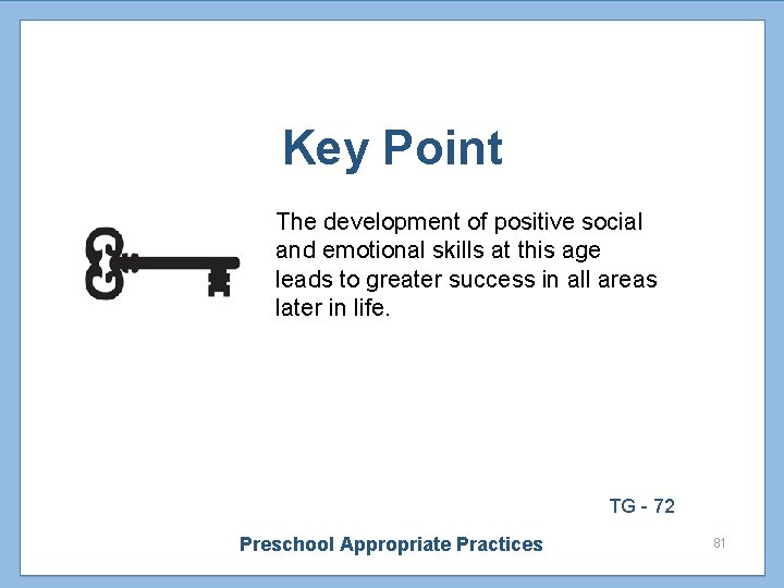 Key Point The development of positive social and emotional skills at this age leads