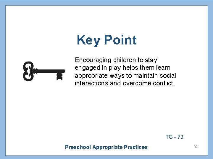 Key Point Encouraging children to stay engaged in play helps them learn appropriate ways