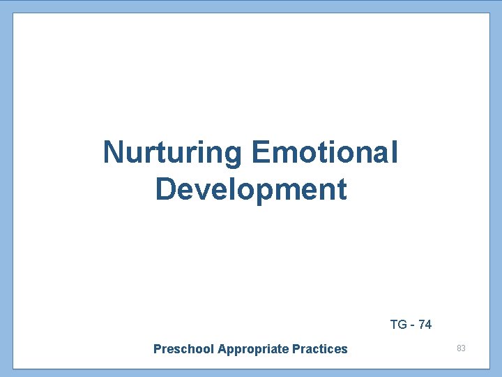 Nurturing Emotional Development TG - 74 Preschool Appropriate Practices 83 