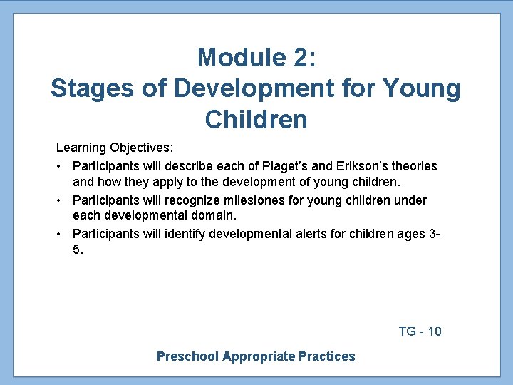 Module 2: Stages of Development for Young Children Learning Objectives: • Participants will describe