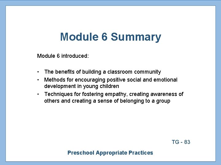 Module 6 Summary Module 6 introduced: • The benefits of building a classroom community