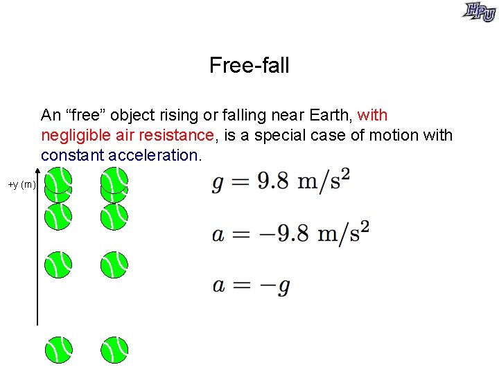 Free-fall An “free” object rising or falling near Earth, with negligible air resistance, is