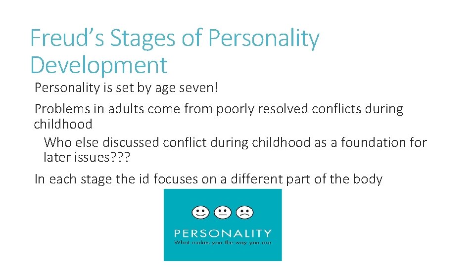 Freud’s Stages of Personality Development Personality is set by age seven! Problems in adults