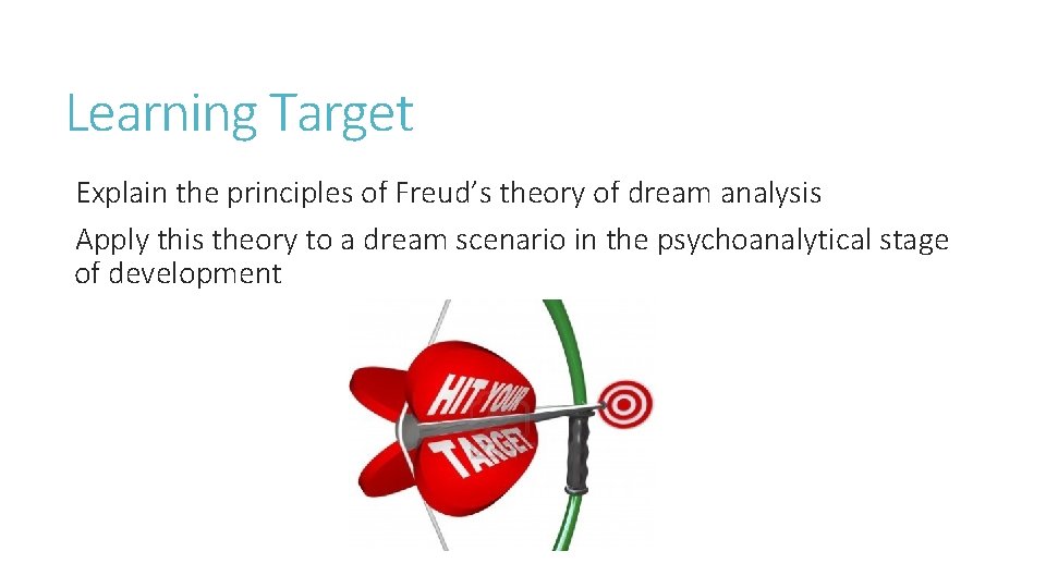 Learning Target Explain the principles of Freud’s theory of dream analysis Apply this theory