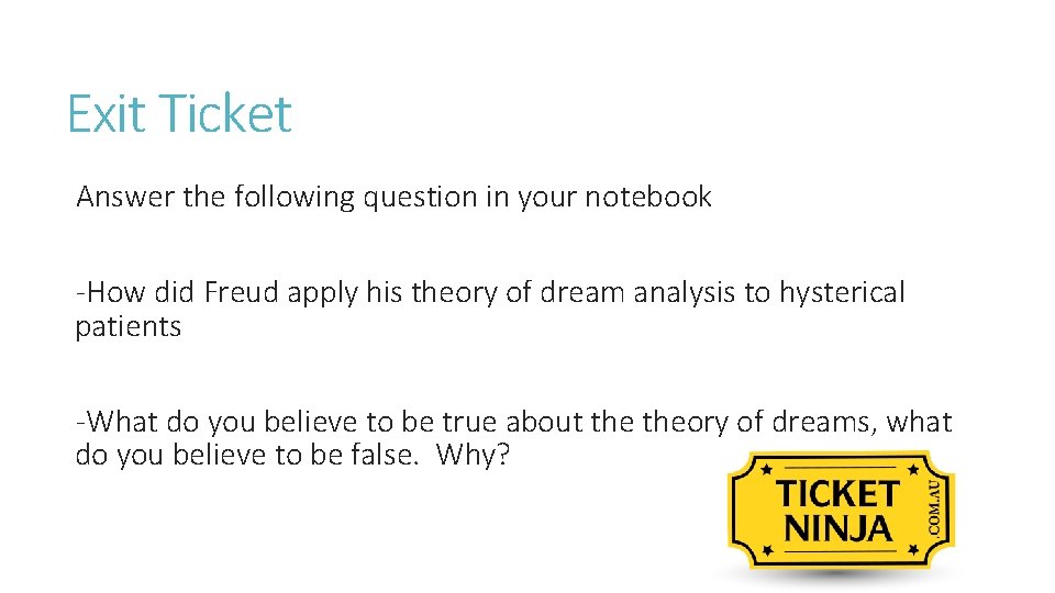 Exit Ticket Answer the following question in your notebook -How did Freud apply his