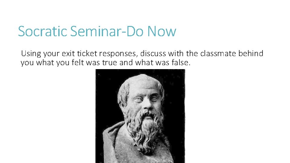 Socratic Seminar-Do Now Using your exit ticket responses, discuss with the classmate behind you
