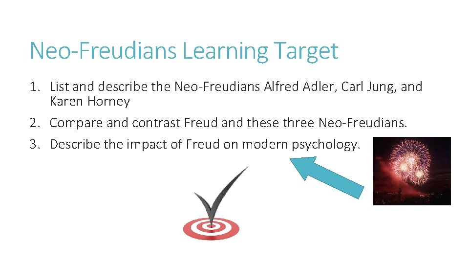 Neo-Freudians Learning Target 1. List and describe the Neo-Freudians Alfred Adler, Carl Jung, and