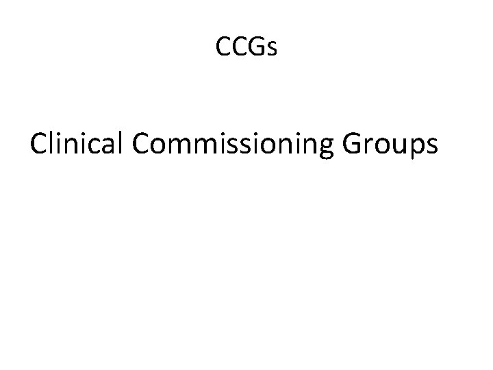 CCGs Clinical Commissioning Groups 