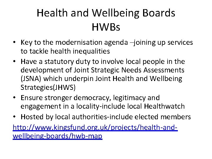 Health and Wellbeing Boards HWBs • Key to the modernisation agenda –joining up services