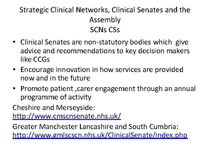 Strategic Clinical Networks, Clinical Senates and the Assembly SCNs CSs • Clinical Senates are