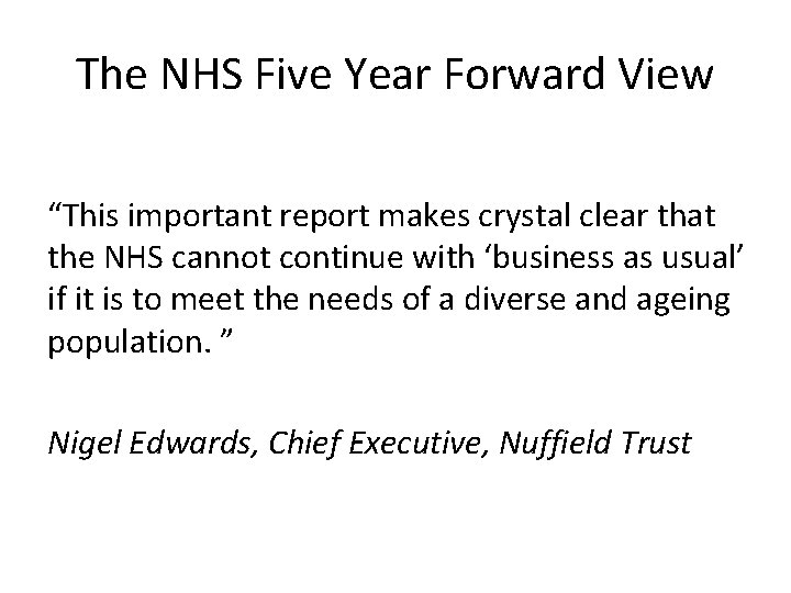 The NHS Five Year Forward View “This important report makes crystal clear that the