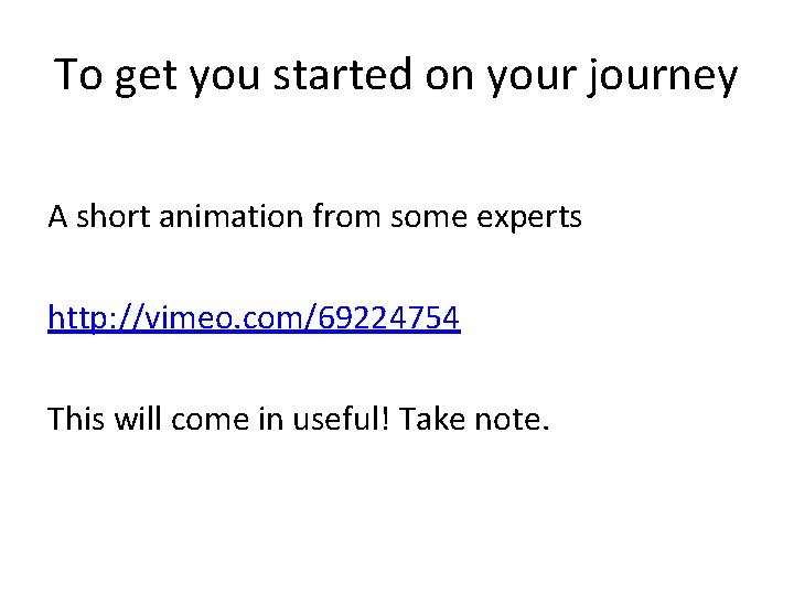 To get you started on your journey A short animation from some experts http: