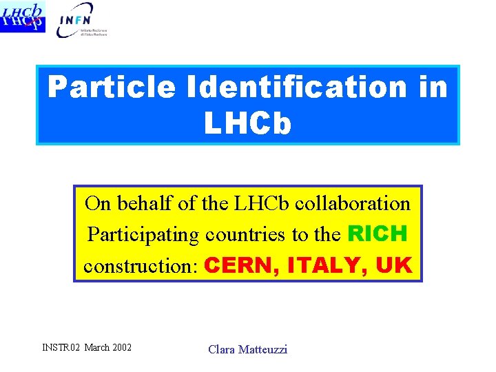 Particle Identification in LHCb On behalf of the LHCb collaboration Participating countries to the