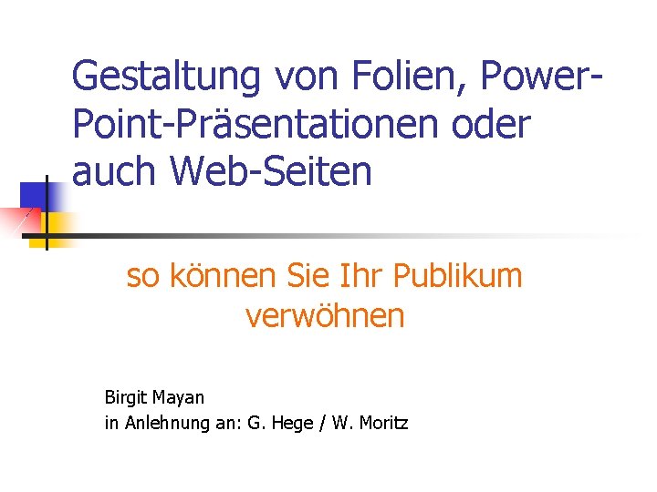 Gestaltung von Folien, Power. Point-Präsentationen oder auch Web-Seiten so können Sie Ihr Publikum verwöhnen