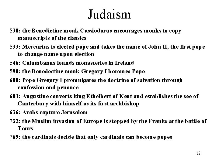 Judaism 530: the Benedictine monk Cassiodorus encourages monks to copy manuscripts of the classics