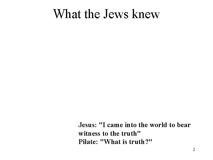 What the Jews knew Jesus: "I came into the world to bear witness to