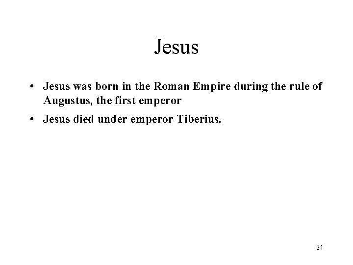 Jesus • Jesus was born in the Roman Empire during the rule of Augustus,