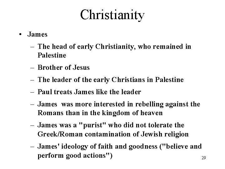 Christianity • James – The head of early Christianity, who remained in Palestine –