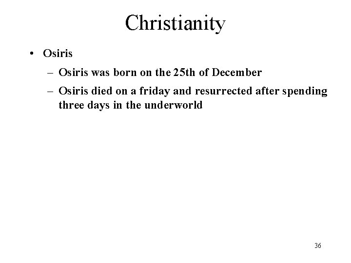 Christianity • Osiris – Osiris was born on the 25 th of December –