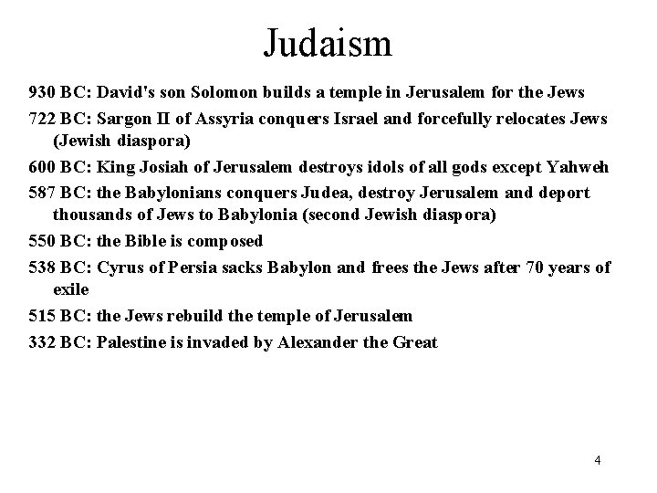 Judaism 930 BC: David's son Solomon builds a temple in Jerusalem for the Jews