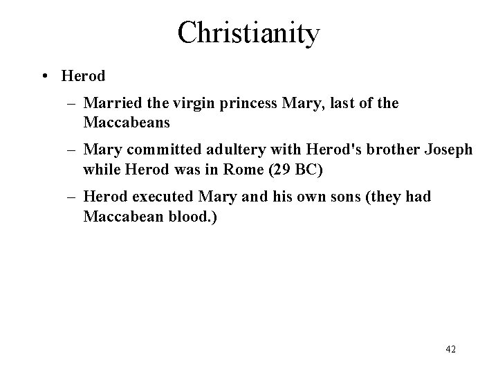 Christianity • Herod – Married the virgin princess Mary, last of the Maccabeans –